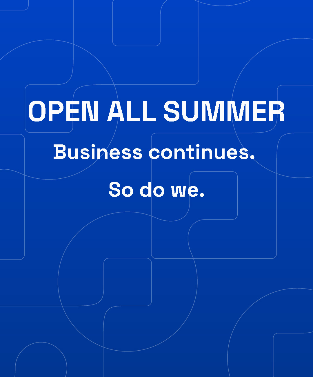 Ouvert tout l’été – nous sommes disponibles quand vous en avez besoin